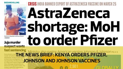 The News Brief: Kenya orders Pfizer, Johnson and Johnson vaccines