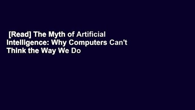 [Read] The Myth of Artificial Intelligence: Why Computers Can't Think the Way We Do Complete