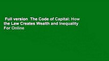 Full version  The Code of Capital: How the Law Creates Wealth and Inequality  For Online