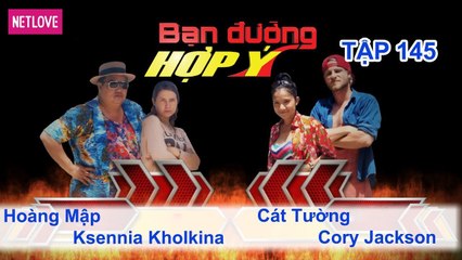 Bạn Đường Hợp Ý - Tập 145: Hoàng Mập - Ksennia Kholkina VS Cát Tường - Cory Jackson