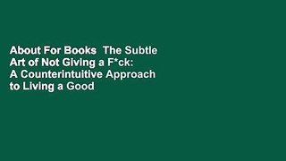 About For Books  The Subtle Art of Not Giving a F*ck: A Counterintuitive Approach to Living a Good
