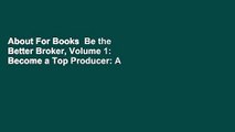 About For Books  Be the Better Broker, Volume 1: Become a Top Producer: A Study of Mortgage