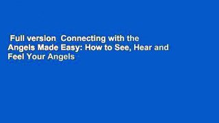 Full version  Connecting with the Angels Made Easy: How to See, Hear and Feel Your Angels