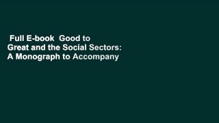 Full E-book  Good to Great and the Social Sectors: A Monograph to Accompany Good to Great  Best