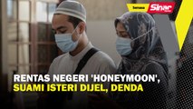 Rentas negeri 'honeymoon', suami isteri dijel, denda