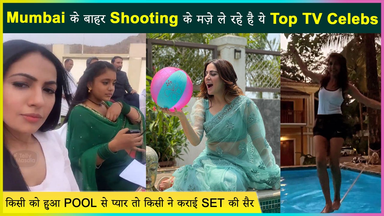 Sriti Jha To Neil Bhatt: Celebs Having Fun Post Shifting Their Shoot Location From Mumbai