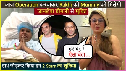 Rakhi Sawant's Mother To Undergo Operation Today, Actress Gets Emotional