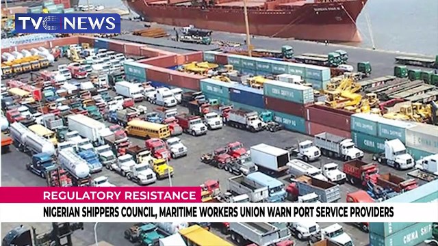 Shippers Council, Maritime Workers Union warn port service providers against regulatory resistance