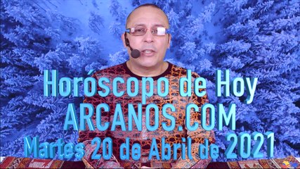 HOROSCOPO DE HOY de ARCANOS.COM - Martes 20 de Abril de 2021