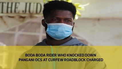 Boda boda rider who knocked down Pangani OCS at curfew roadblock charged
