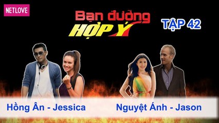 Bạn Đường Hợp Ý - Tập 42: Hồng Ân - Jessica VS Nguyệt Ánh - Jason