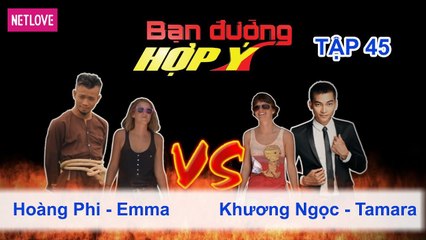 Bạn Đường Hợp Ý - Tập 45: Hoàng Phi - Emma VS Khương Ngọc - Tamara