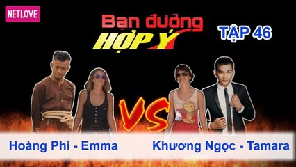 Bạn Đường Hợp Ý - Tập 46: Hoàng Phi - Emma VS Khương Ngọc - Tamara
