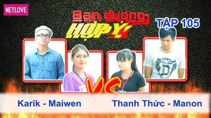 Bạn Đường Hợp Ý - Tập 105: Karik - Maiwmen VS Thanh Thức - Manon
