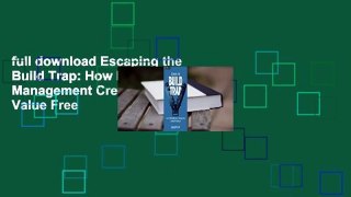 full download Escaping the Build Trap: How Effective Product Management Creates Real Value Free