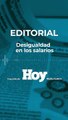 Editorial HOY : Desigualdad en los salarios