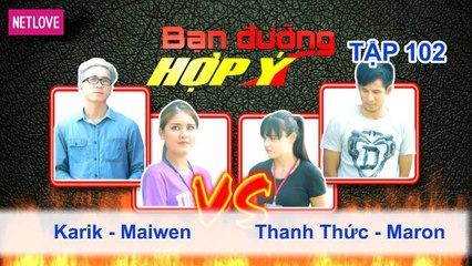 Bạn Đường Hợp Ý - Tập 102: Karik - Maiwmen VS Thanh Thức - Manon