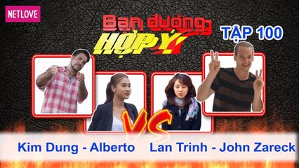 Bạn Đường Hợp Ý - Tập 100: Kim Dung - Arbeto VS Lan Trinh - John Zareck