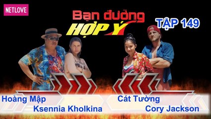 Bạn Đường Hợp Ý - Tập 149: Hoàng Mập - Ksennia Kholkina VS Cát Tường - Cory Jackson