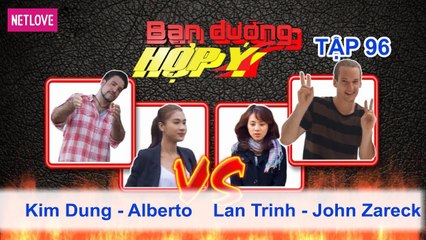 Bạn Đường Hợp Ý - Tập 96: Kim Dung - Arbeto VS Lan Trinh - John Zareck