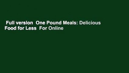 Full version  One Pound Meals: Delicious Food for Less  For Online