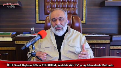İHH Genel Başkanı Bülent YILDIRIM, yeniakit WEB TV' ye Açıklamalarda Bulundu