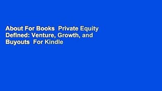 About For Books  Private Equity Defined: Venture, Growth, and Buyouts  For Kindle