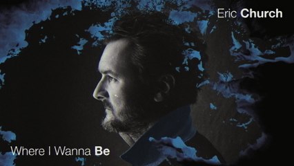 Eric Church - Where I Wanna Be