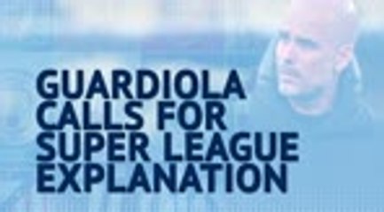 'Tell me why?!' - Guardiola urges clubs to clarify Super League plot