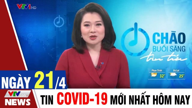 Thời sự vtv1 24h ngày hôm nay - Bản tin sáng 21/4 - Tin tức dịch Covid 19 mới nhất Thời Sự VTV1