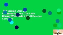 Full version  Alan the Christmas Donkey: The Little Donkey Who Made a Big Difference Complete
