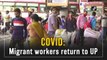 Covid: Migrant workers return to Uttar Pradesh