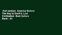 Full version  America Before: The Key to Earth's Lost Civilization  Best Sellers Rank : #3