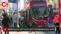 Beşiktaş'ta çift katlı İETT otobüsü kaza yaptı: 1 ölü, 1 yaralı