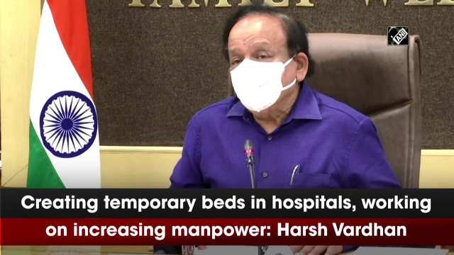 Creating temporary beds in hospitals, working on increasing manpower: Harsh Vardhan