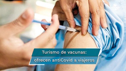 Aumenta el turismo para vacunarse contra Covid