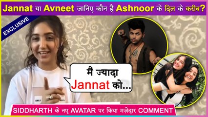 Ashnoor Kaur REVEALS Who Is Her Bestie Jannat Or Avneet | Reacts On Siddharth's New Avtaar