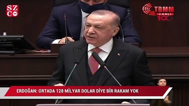 Erdoğan: Ortada 128 milyar dolar diye bir rakam yok