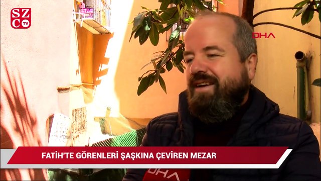 Fatih'te görenleri şaşkına çeviren mezar