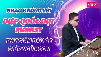 Diệp Quốc Đạt Pianist | Nhạc Không Lời Giúp Thư Giãn Đầu Óc Ngủ Ngon Hay Nhất