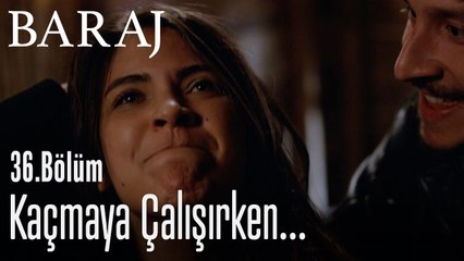 Kaçmaya çalışırken... - Baraj 36. Bölüm