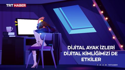 İnterneti kullandığımız her yerde: Dijital ayak izleri