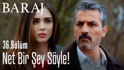 Net bir şey söyle! - Baraj 36. Bölüm