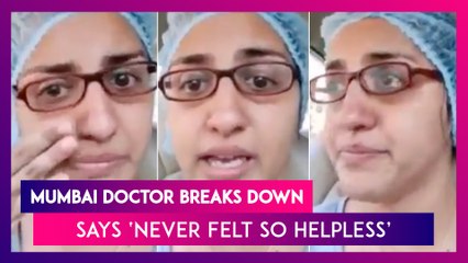 Mumbai Doctor's Appeal: Breaks Down, Says ‘Never Seen Anything Like This, Never Felt So Helpless’
