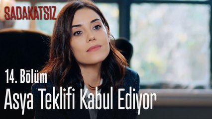 Asya teklifi kabul ediyor - Sadakatsiz 14. Bölüm