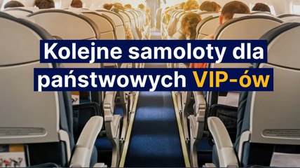 Kolejne samoloty dla państwowych VIP-ów