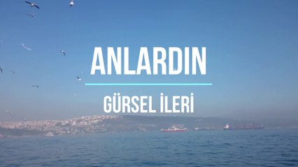 Gürsel İleri - Anlardın