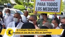 El Colegio Médico Dominicano paraliza el uso de las ARS en Santiago