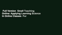 Full Version  Small Teaching Online: Applying Learning Science in Online Classes  For Kindle