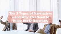 The 3 Types of Narcissism—and Why You Need to Know the Differences, According to Experts